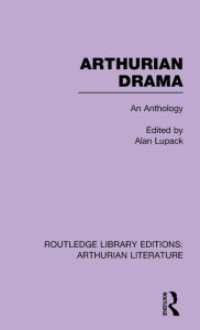 Title: Arthurian Drama: An Anthology, Author: Alan Lupack