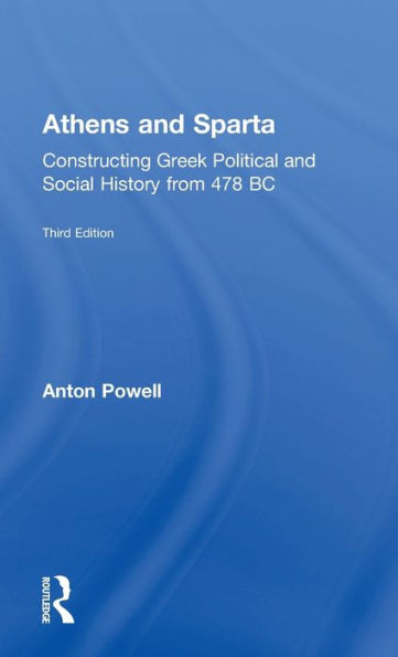 Athens and Sparta: Constructing Greek Political and Social History from 478 BC / Edition 3