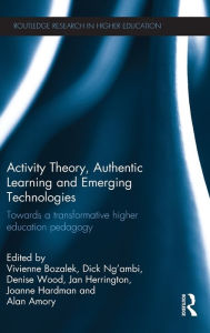 Title: Activity Theory, Authentic Learning and Emerging Technologies: Towards a transformative higher education pedagogy, Author: Vivienne Bozalek