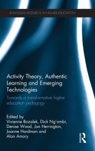 Title: Activity Theory, Authentic Learning and Emerging Technologies: Towards a transformative higher education pedagogy, Author: Vivienne Bozalek