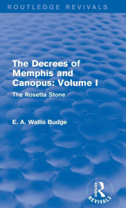 Title: The Decrees of Memphis and Canopus: Vol. I (Routledge Revivals): The Rosetta Stone, Author: E. A. Wallis Budge