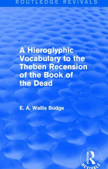 A Hieroglyphic Vocabulary to the Theban Recension of the Book of the Dead (Routledge Revivals)