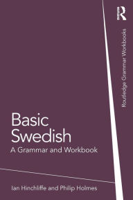 Title: Basic Swedish: A Grammar and Workbook / Edition 1, Author: Ian Hinchliffe