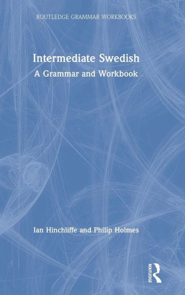 Intermediate Swedish: A Grammar and Workbook / Edition 1