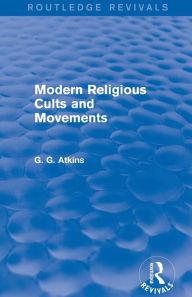 Title: Modern Religious Cults and Movements (Routledge Revivals), Author: Gaius Glenn Atkins
