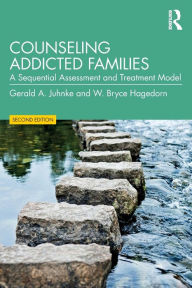 Title: Counseling Addicted Families: A Sequential Assessment and Treatment Model / Edition 2, Author: Gerald A. Juhnke