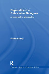 Title: Reparations to Palestinian Refugees: A Comparative Perspective, Author: Shahira Samy