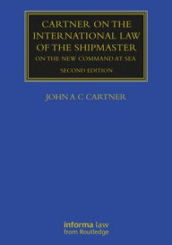 Title: Cartner on the International Law of the Shipmaster: On The New Command at Sea / Edition 2, Author: John A. C. Cartner