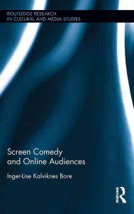 Title: Screen Comedy and Online Audiences / Edition 1, Author: Inger-Lise Kalviknes Bore