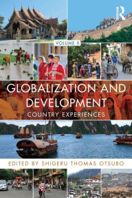 Title: Globalization and Development Volume II: Country experiences, Author: Shigeru Thomas Otsubo