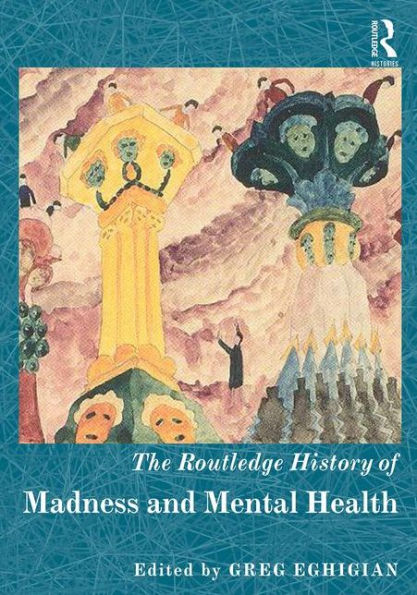 The Routledge History of Madness and Mental Health / Edition 1