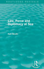 Law, Force and Diplomacy at Sea (Routledge Revivals)