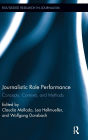 Journalistic Role Performance: Concepts, Contexts, and Methods / Edition 1