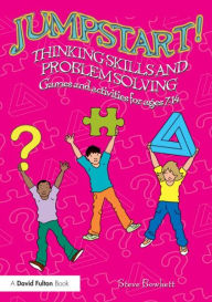 Title: Jumpstart! Thinking Skills and Problem Solving: Games and activities for ages 7-14 / Edition 1, Author: Steve Bowkett