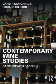 Title: Contemporary Wine Studies: Dancing with Bacchus / Edition 1, Author: Gareth Morgan