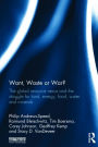 Want, Waste or War?: The Global Resource Nexus and the Struggle for Land, Energy, Food, Water and Minerals