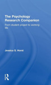Title: The Psychology Research Companion: From student project to working life / Edition 1, Author: Jessica S. Horst