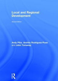 Title: Local and Regional Development / Edition 2, Author: Andy Pike