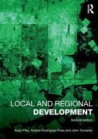 Title: Local and Regional Development / Edition 2, Author: Andy Pike