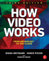 Title: How Video Works: From Broadcast to the Cloud, Author: Diana Weynand