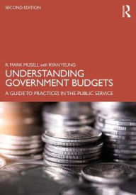 Title: Understanding Government Budgets: A Guide to Practices in the Public Service / Edition 2, Author: R. Mark Musell