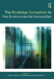 Title: The Routledge Companion to the Environmental Humanities / Edition 1, Author: Ursula Heise