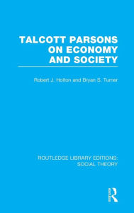 Title: Talcott Parsons on Economy and Society / Edition 1, Author: Bryan S. Turner