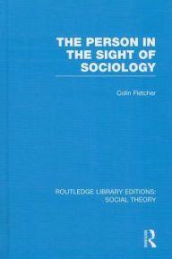 Title: The Person in the Sight of Sociology (RLE Social Theory), Author: Colin Fletcher