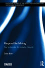 Responsible Mining: Key Principles for Industry Integrity / Edition 1