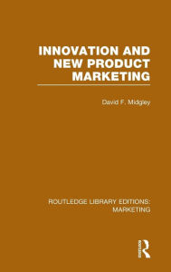 Title: Innovation and New Product Marketing (RLE Marketing) / Edition 1, Author: David F. Midgley