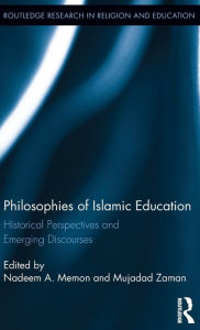Title: Philosophies of Islamic Education: Historical Perspectives and Emerging Discourses / Edition 1, Author: Mujadad Zaman