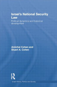 Title: Israel's National Security Law: Political Dynamics and Historical Development / Edition 1, Author: Amichai Cohen