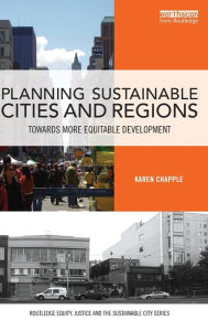 Title: Planning Sustainable Cities and Regions: Towards More Equitable Development, Author: Karen Chapple