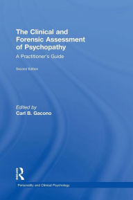 Title: The Clinical and Forensic Assessment of Psychopathy: A Practitioner's Guide / Edition 2, Author: Carl Gacono