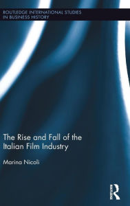 Title: The Rise and Fall of the Italian Film Industry / Edition 1, Author: Marina Nicoli
