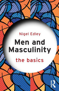 Title: Men and Masculinity: The Basics / Edition 1, Author: Nigel Edley