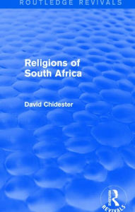 Title: Religions of South Africa (Routledge Revivals), Author: David Chidester