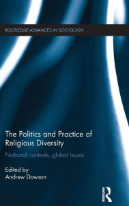 Title: The Politics and Practice of Religious Diversity: National Contexts, Global Issues / Edition 1, Author: Andrew Dawson