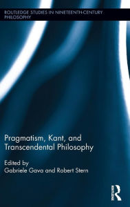 Title: Pragmatism, Kant, and Transcendental Philosophy / Edition 1, Author: Gabriele Gava