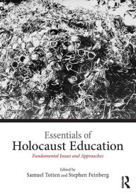 Title: Essentials of Holocaust Education: Fundamental Issues and Approaches / Edition 1, Author: Samuel Totten