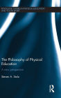 The Philosophy of Physical Education: A New Perspective / Edition 1