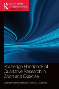 Title: Routledge Handbook of Qualitative Research in Sport and Exercise / Edition 1, Author: Brett Smith
