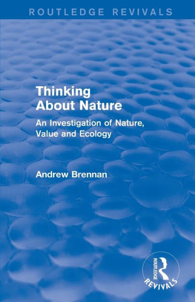 Thinking about Nature (Routledge Revivals): An Investigation of Nature, Value and Ecology