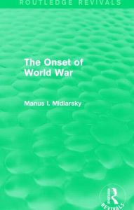 Title: The Onset of World War (Routledge Revivals), Author: Manus I. Midlarsky