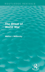 Title: The Onset of World War (Routledge Revivals), Author: Manus I. Midlarsky