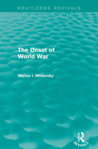 Title: The Onset of World War (Routledge Revivals), Author: Manus I. Midlarsky