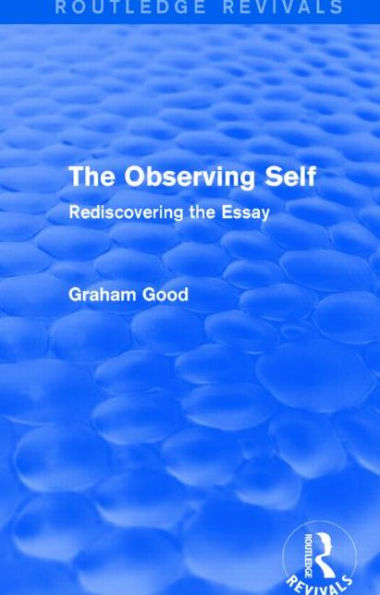 The Observing Self (Routledge Revivals): Rediscovering the Essay