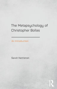 Title: The Metapsychology of Christopher Bollas: An Introduction / Edition 1, Author: Sarah Nettleton