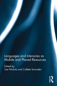 Title: Languages and Literacies as Mobile and Placed Resources / Edition 1, Author: Sue Nichols