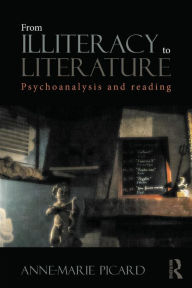 Title: From Illiteracy to Literature: Psychoanalysis and Reading / Edition 1, Author: Anne-Marie Picard